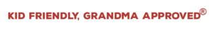 Kid Friendly, Grandma Approved